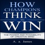 How Champions Think to Win, A. A. James