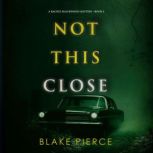 Not This Close A Rachel Blackwood Su..., Blake Pierce