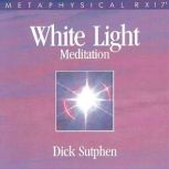 RX 17 Series White Light Meditation, Dick Sutphen