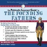 The Politically Incorrect Guide to the Founding Fathers, Brion McClanahan, Ph.D.
