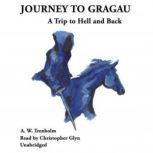 Journey to Gragau A Trip to Hell and Back, A. W. Trenholm