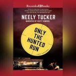 Only the Hunted Run, Neely Tucker