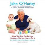 Before Your Dog Can Eat Your Homework, First You Have to Do It Life Lessons from a Wise Old Dog to a Young Boy, O'Hurley John