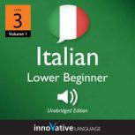 Learn Italian - Level 3: Lower Beginner Italian, Volume 1 Lessons 1-25, Innovative Language Learning