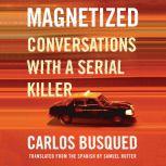 Magnetized Conversations with a Serial Killer, Carlos Busqued