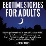 Bed Time Stories for Adults Relaxing Sleep Stories to Reduce Anxiety, Stress. Stop Panic. Collection of Narrations to Help Adults Fall Asleep Fast, Calmly and Deeply Guided Meditation, Antony Quiet