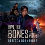 River of Bones and Other Stories, Rebecca Roanhorse
