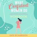 What Confident Women Do Workbook, Kate Richardson
