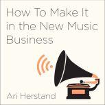 How To Make It in the New Music Busin..., Ari Herstand