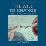 The Will to Change Men, Masculinity, and Love, bell hooks
