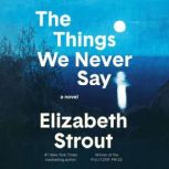 The Things We Never Say, Elizabeth Strout