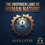 The Unspoken Laws of Human Nature, Alex Cater