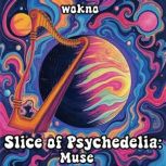 Slice of Psychedelia Muse, wokno