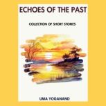 Echoes of the Past, Uma Yoganand