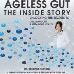 Ageless Gut The Inside Story, Dr. Roxanne Carfora