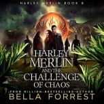 Harley Merlin and the Challenge of Ch..., Bella Forrest