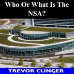Who Or What Is The NSA?, Trevor Clinger