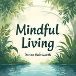 Mindful Living Simple Steps to Save ..., Dorian Halesworth