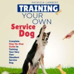 Training Your Own Service Dog, Patricia Lambert