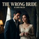 The Wrong Bride, Emma Miller