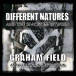 Different Natures And the Spaces In-Between, Graham Field