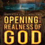 Opening to the Realness of God, Douglas H. Melloy