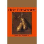 Hot Potatoes, Arnold Bennett
