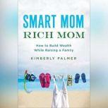 Smart Mom, Rich Mom, Kimberly Palmer