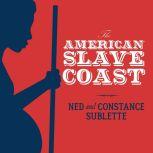 The American Slave Coast A History of the Slave-Breeding Industry, Constance Sublette