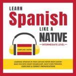 Learn Spanish Like a Native - Intermediate Level, Learn Like A Native