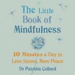 The Little Book of Mindfulness, Dr Patrizia Collard