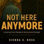 Not Here Anymore, Sienna S. Ross