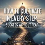 How to Cultivate Belief in Every Step..., Victoria David