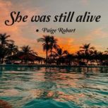 She Was Still Alive, Paige Robart