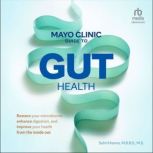 Mayo Clinic Guide to Gut Health, Sahil Khanna, M.B.B.S.
