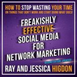 Freakishly Effective Social Media for..., Ray Higdon