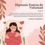 Hipnosis Fuerza de Voluntad Como aum..., Leticia Caballero