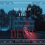 Better the Devil, Erik J. Brown