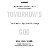 Tomorrow's God Our Greatest Spiritual Challenge, Neale Donald Walsch