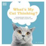 What's My Cat Thinking? Understand What Makes Your Cat Tick And Deepen The Bond Between You, Jo Lewis