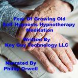Fear Of Growing Old Self Hypnosis Hyp..., Key Guy Technology LLC