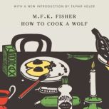 How to Cook a Wolf, M.F.K. Fisher