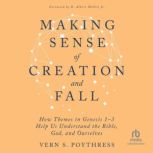 Making Sense of Creation and Fall, Vern S. Poythress