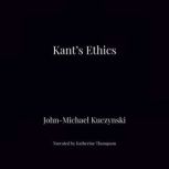 Kant's Ethics, John-Michael Kuczynski