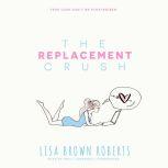 The Replacement Crush, Lisa Brown Roberts