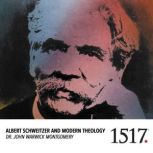 Albert Schweitzer And Modern Theology..., John Montgomery