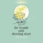 Trouble with Shooting Stars, The, Meg Cannistra