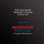 When Does Genetic Modification of Ani..., PBS NewsHour