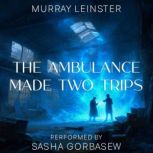 The Ambulance Made Two Trips, Murray Leinster
