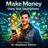 Make Money Using Your Smartphone, Dr.Muddassir Saleem